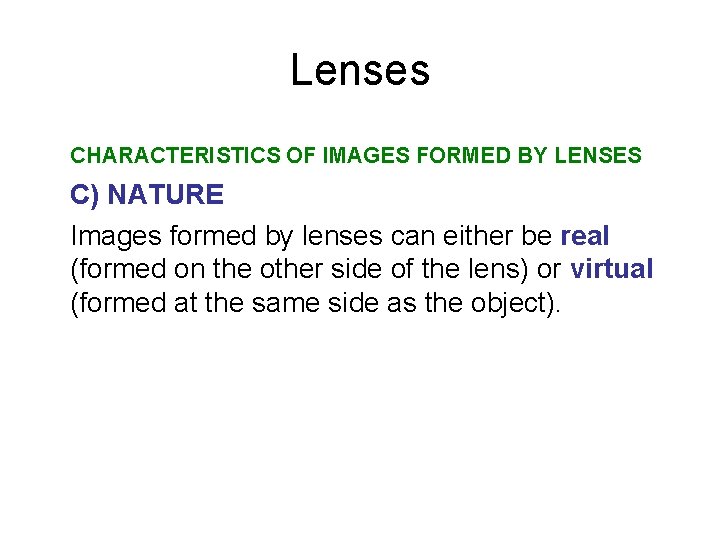 Lenses CHARACTERISTICS OF IMAGES FORMED BY LENSES C) NATURE Images formed by lenses can