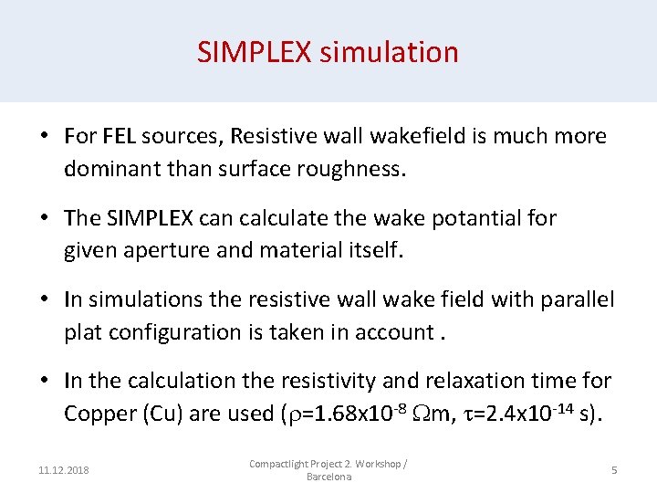 SIMPLEX simulation • For FEL sources, Resistive wall wakefield is much more dominant than