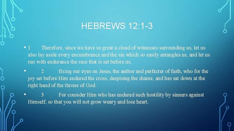 HEBREWS 12: 1 -3 • 1 Therefore, since we have so great a cloud