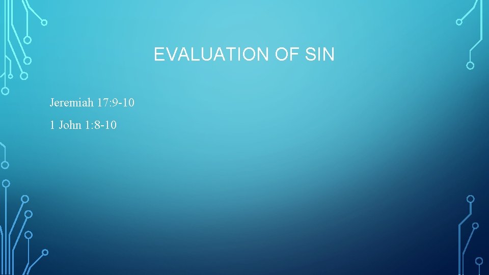 EVALUATION OF SIN Jeremiah 17: 9 -10 1 John 1: 8 -10 