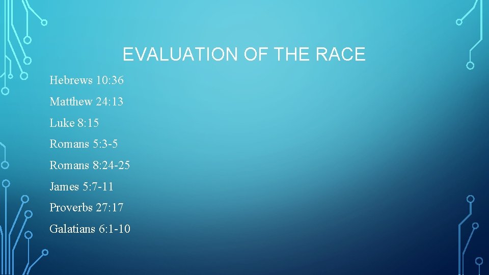 EVALUATION OF THE RACE Hebrews 10: 36 Matthew 24: 13 Luke 8: 15 Romans