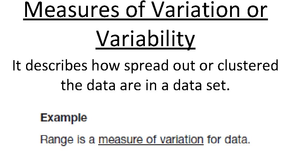 Measures of Variation or Variability It describes how spread out or clustered the data
