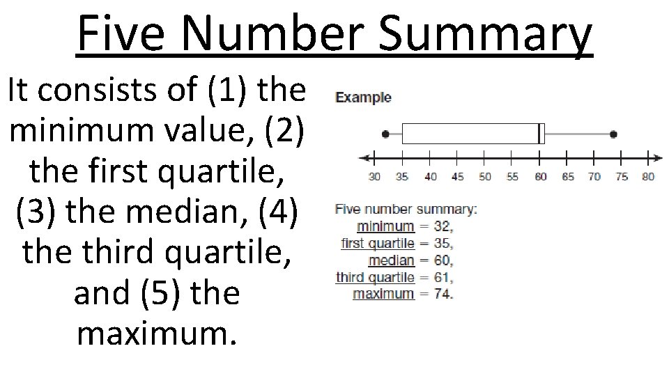 Five Number Summary It consists of (1) the minimum value, (2) the first quartile,