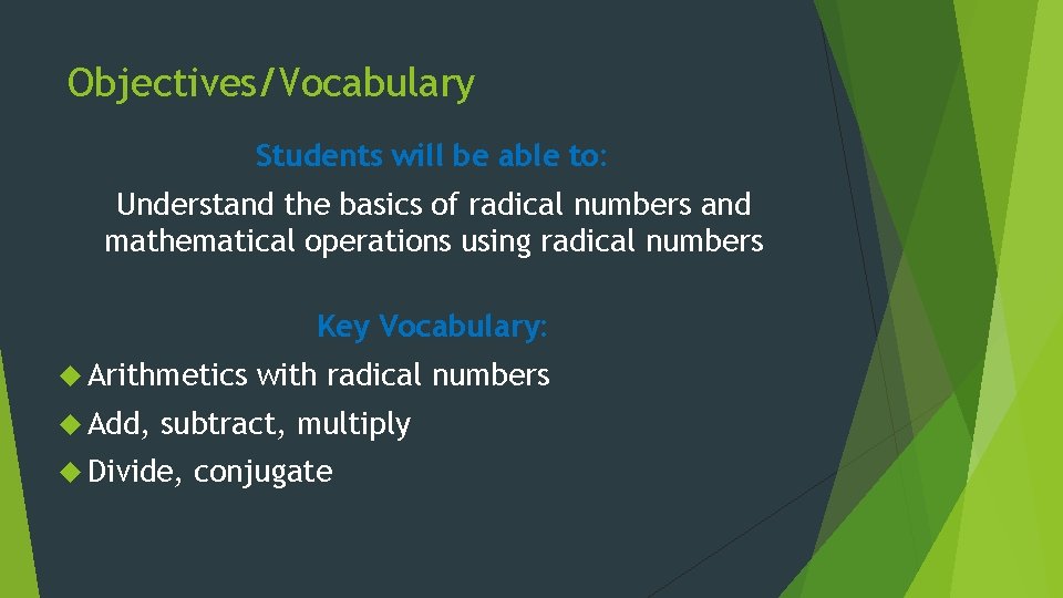 Objectives/Vocabulary Students will be able to: Understand the basics of radical numbers and mathematical