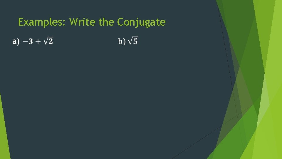 Examples: Write the Conjugate 