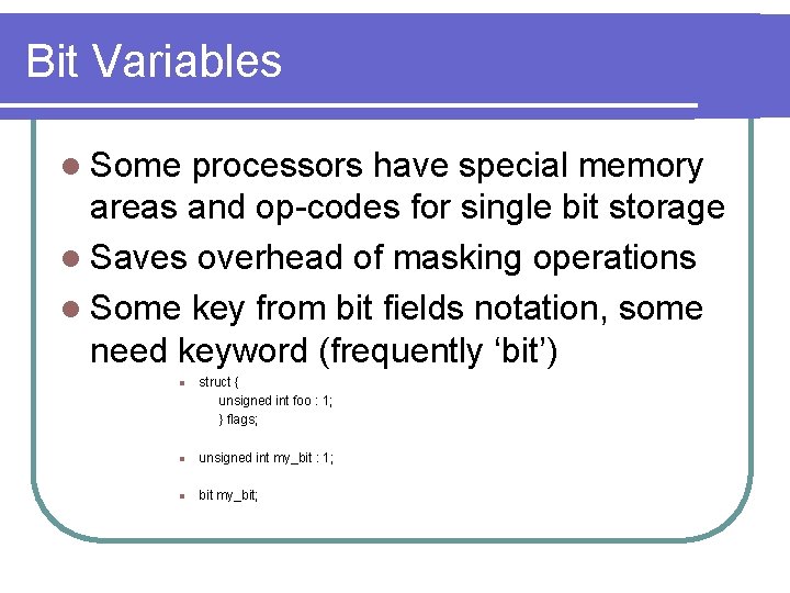 Bit Variables l Some processors have special memory areas and op-codes for single bit