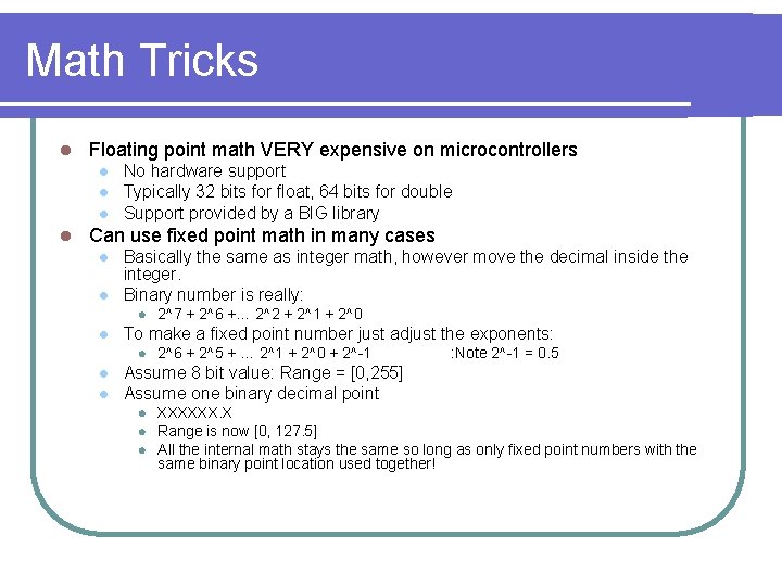 Math Tricks l Floating point math VERY expensive on microcontrollers l l No hardware