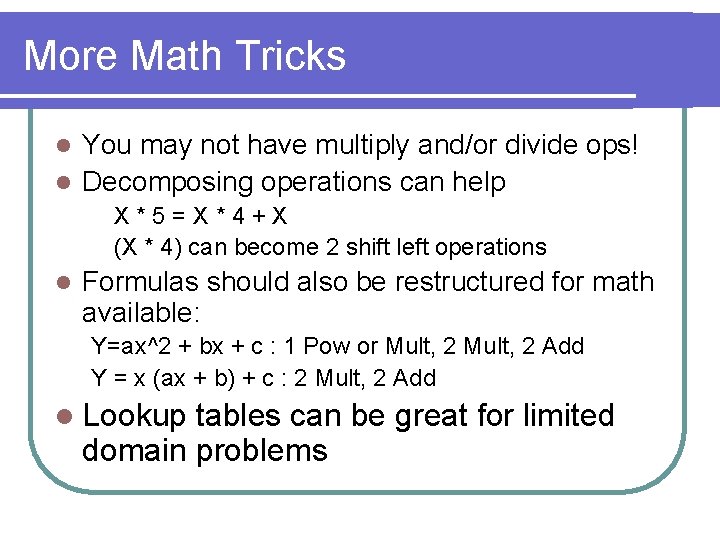 More Math Tricks You may not have multiply and/or divide ops! l Decomposing operations