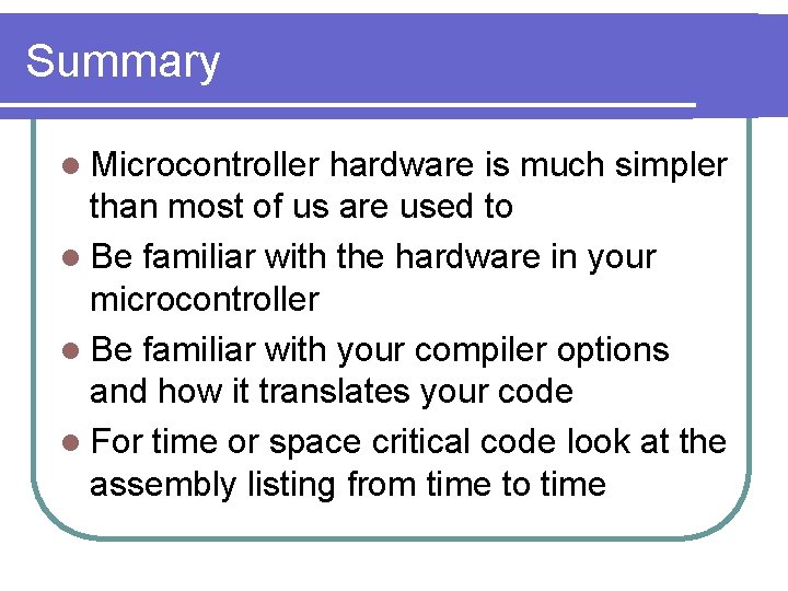 Summary l Microcontroller hardware is much simpler than most of us are used to