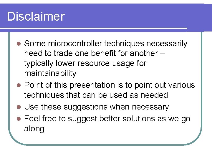 Disclaimer Some microcontroller techniques necessarily need to trade one benefit for another – typically