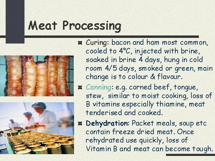 Meat Processing Curing: bacon and ham most common, cooled to 4°C, injected with brine,