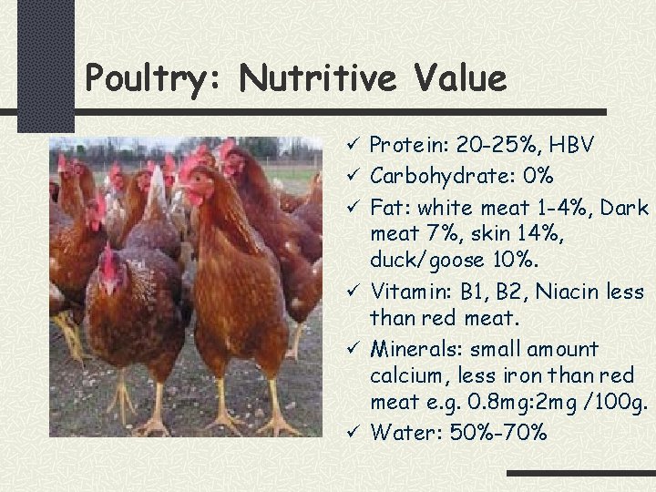 Poultry: Nutritive Value ü Protein: 20 -25%, HBV ü Carbohydrate: 0% ü Fat: white