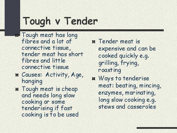 Tough v Tender Tough meat has long fibres and a lot of connective tissue,