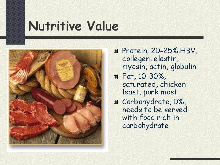 Nutritive Value Protein, 20 -25%, HBV, collegen, elastin, myosin, actin, globulin Fat, 10 -30%,