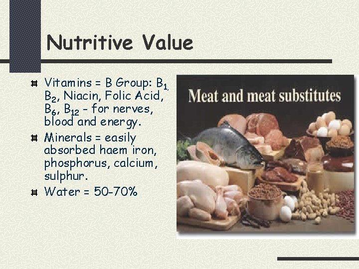 Nutritive Value Vitamins = B Group: B 1, B 2, Niacin, Folic Acid, B