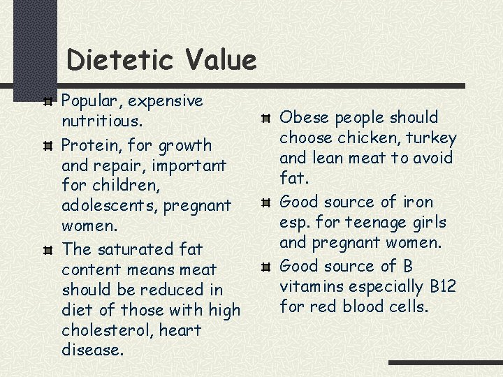 Dietetic Value Popular, expensive nutritious. Protein, for growth and repair, important for children, adolescents,