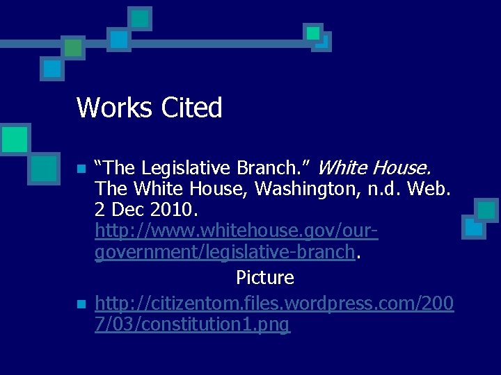 Works Cited n n “The Legislative Branch. ” White House. The White House, Washington,