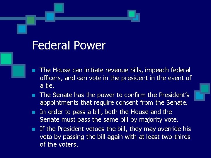 Federal Power n n The House can initiate revenue bills, impeach federal officers, and