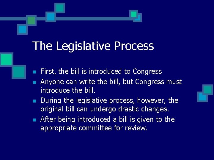 The Legislative Process n n First, the bill is introduced to Congress Anyone can
