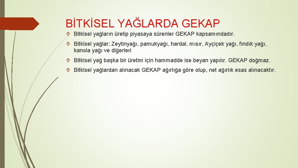 BİTKİSEL YAĞLARDA GEKAP Bitkisel yağların üretip piyasaya sürenler GEKAP kapsamındadır. Bitkisel yağlar; Zeytinyağı, pamukyağı,