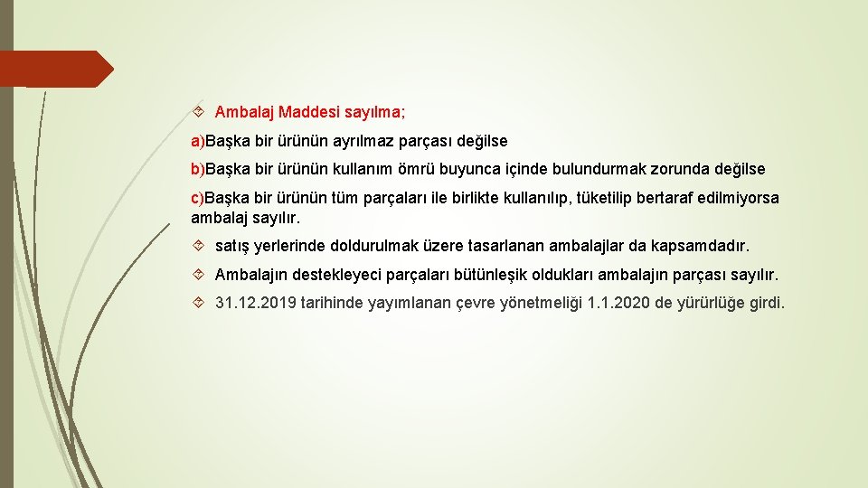  Ambalaj Maddesi sayılma; a)Başka bir ürünün ayrılmaz parçası değilse b)Başka bir ürünün kullanım