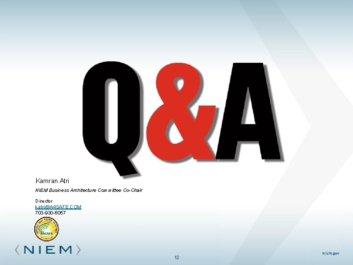 Kamran Atri NIEM Business Architecture Committee Co-Chair Director katri@A 4 SAFE. COM 703 -930