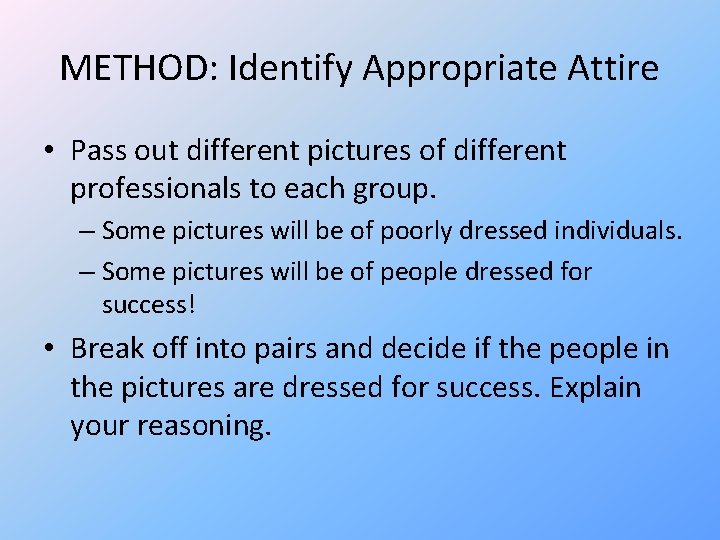 METHOD: Identify Appropriate Attire • Pass out different pictures of different professionals to each