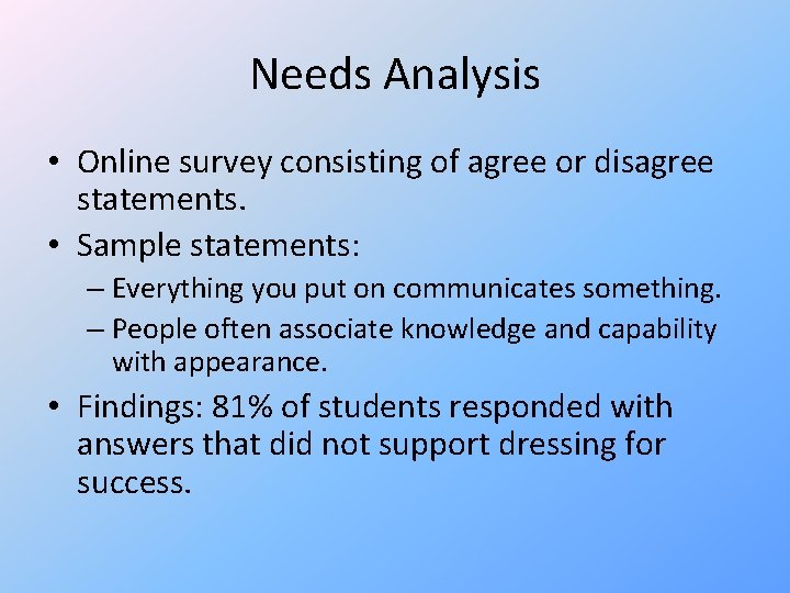 Needs Analysis • Online survey consisting of agree or disagree statements. • Sample statements: