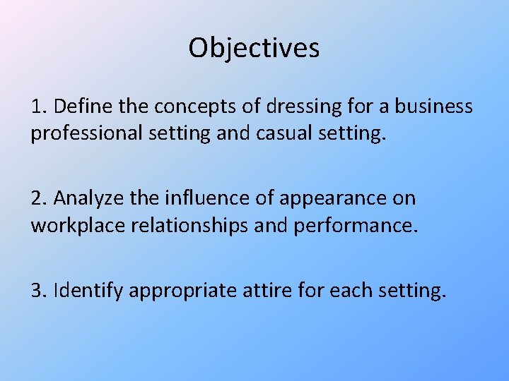 Objectives 1. Define the concepts of dressing for a business professional setting and casual