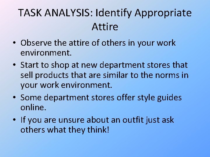 TASK ANALYSIS: Identify Appropriate Attire • Observe the attire of others in your work