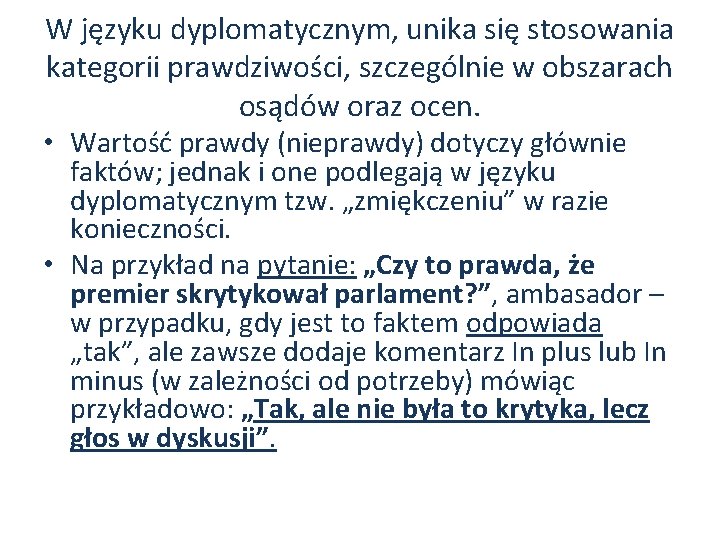 W języku dyplomatycznym, unika się stosowania kategorii prawdziwości, szczególnie w obszarach osądów oraz ocen.