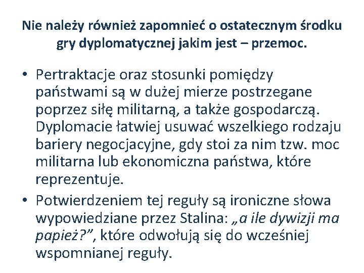 Nie należy również zapomnieć o ostatecznym środku gry dyplomatycznej jakim jest – przemoc. •