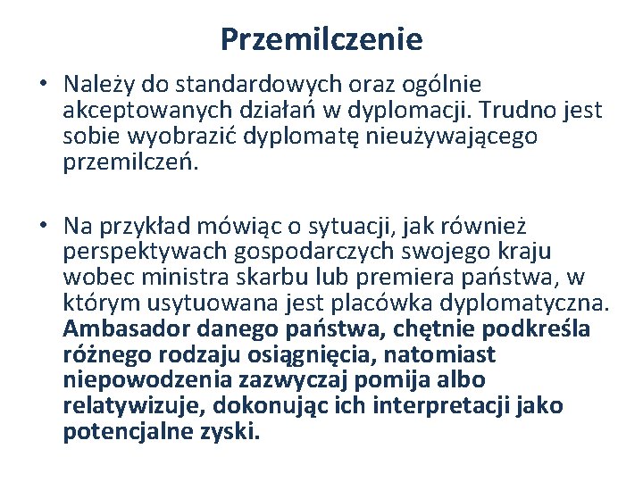 Przemilczenie • Należy do standardowych oraz ogólnie akceptowanych działań w dyplomacji. Trudno jest sobie