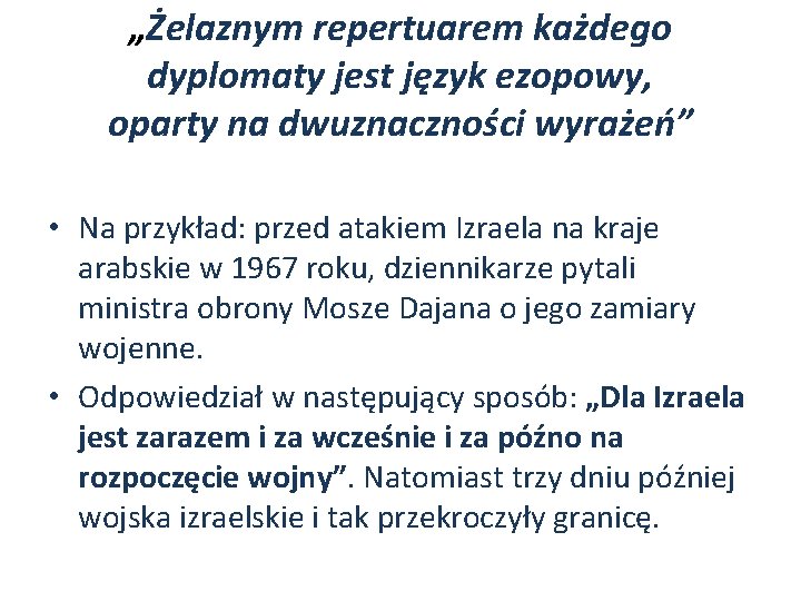 „Żelaznym repertuarem każdego dyplomaty jest język ezopowy, oparty na dwuznaczności wyrażeń” • Na przykład: