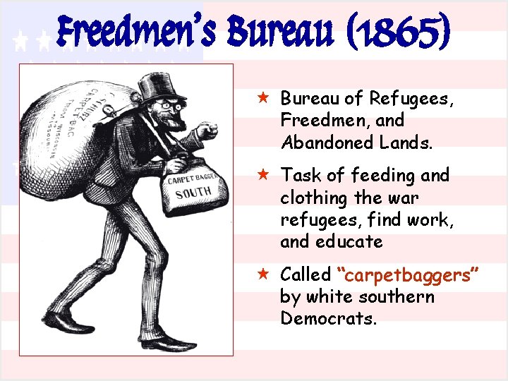 Freedmen’s Bureau (1865) « Bureau of Refugees, Freedmen, and Abandoned Lands. « Task of