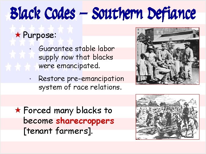 Black Codes – Southern Defiance « Purpose: * * Guarantee stable labor supply now