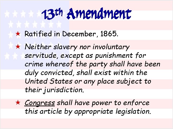 13 th Amendment « Ratified in December, 1865. « Neither slavery nor involuntary servitude,