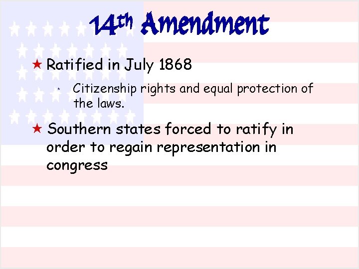 th 14 Amendment « Ratified in July 1868 * Citizenship rights and equal protection