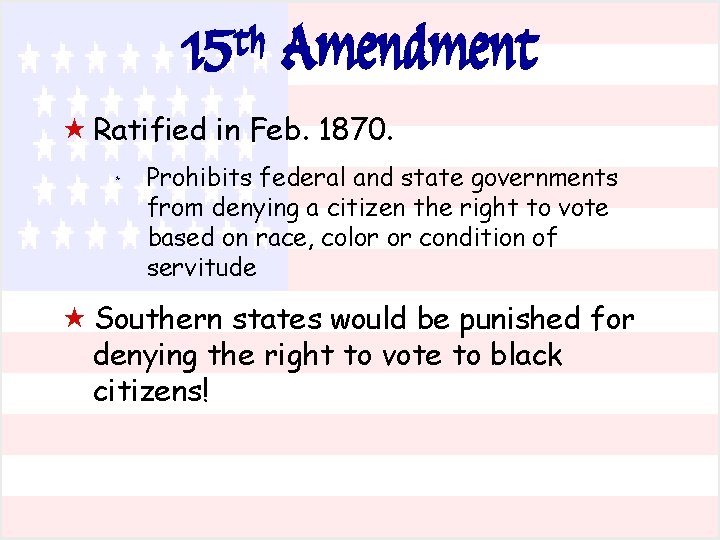 th 15 Amendment « Ratified in Feb. 1870. * Prohibits federal and state governments