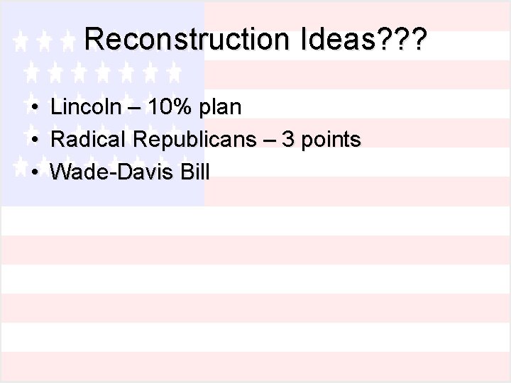 Reconstruction Ideas? ? ? • • • Lincoln – 10% plan Radical Republicans –