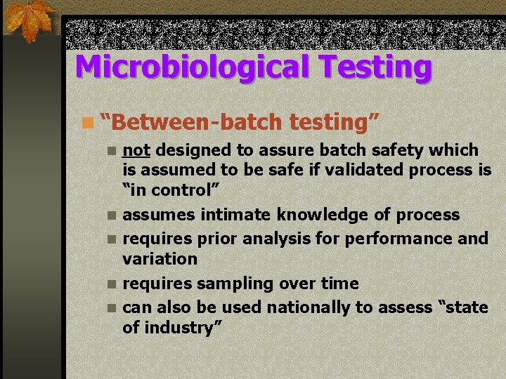 Microbiological Testing n “Between-batch testing” n n not designed to assure batch safety which