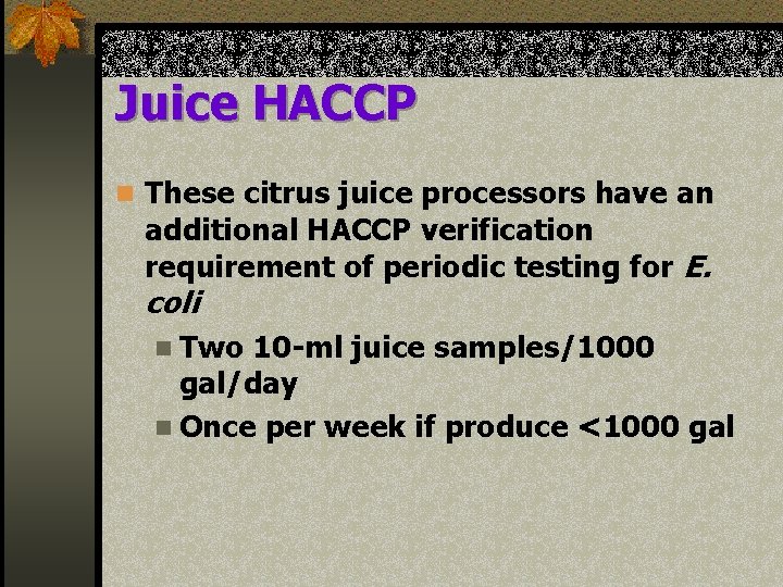 Juice HACCP n These citrus juice processors have an additional HACCP verification requirement of