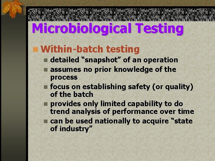 Microbiological Testing n Within-batch testing n n n detailed “snapshot” of an operation assumes