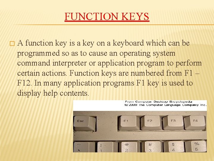 FUNCTION KEYS � A function key is a key on a keyboard which can