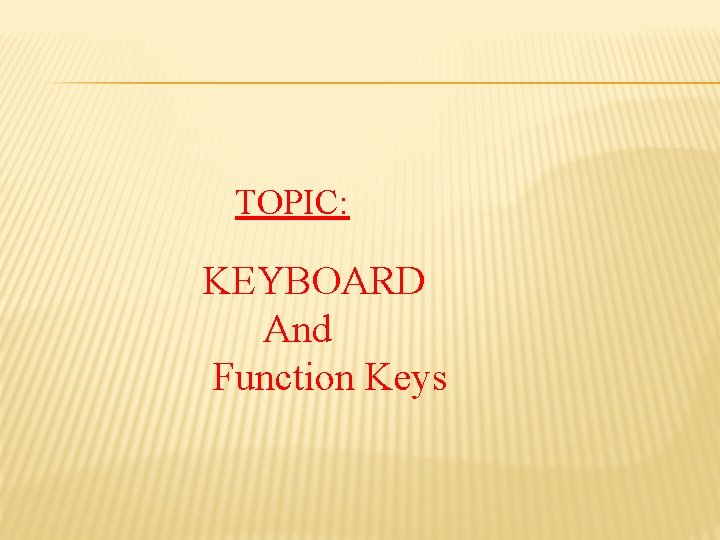 TOPIC: KEYBOARD And Function Keys 