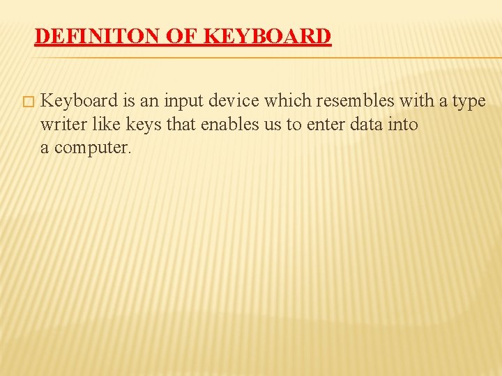 DEFINITON OF KEYBOARD � Keyboard is an input device which resembles with a type