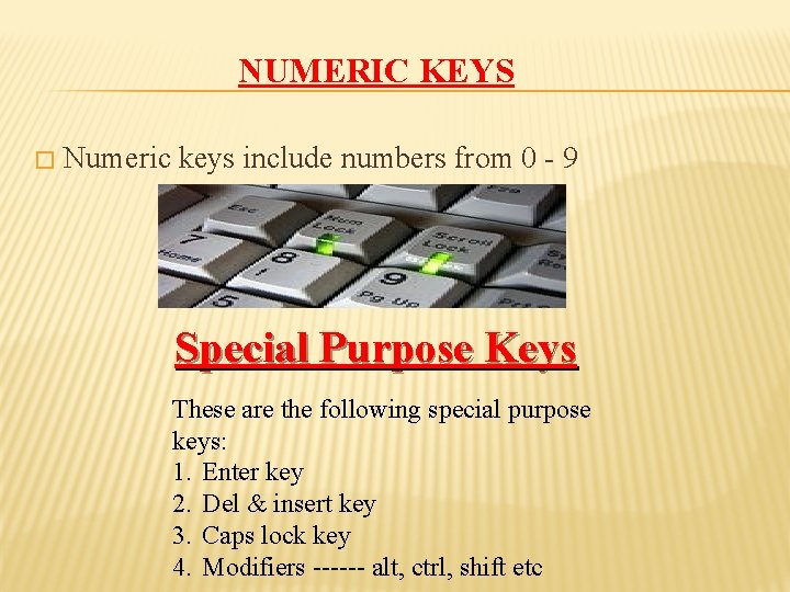 NUMERIC KEYS � Numeric keys include numbers from 0 - 9 Special Purpose Keys