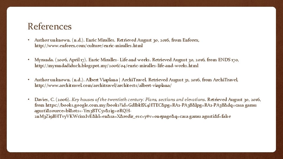 References • Author unknown. (n. d. ). Enric Miralles. Retrieved August 30, 2016, from