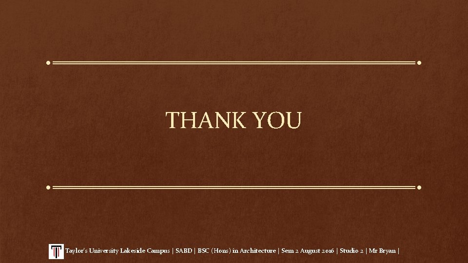 THANK YOU Taylor’s University Lakeside Campus | SABD | BSC (Hons) in Architecture |