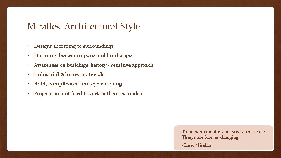 Miralles’ Architectural Style • Designs according to surroundings • Harmony between space and landscape